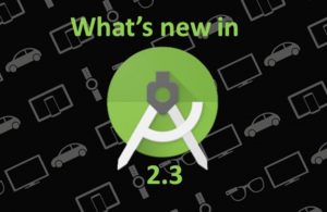 What’s new in Android Studio 2.3
