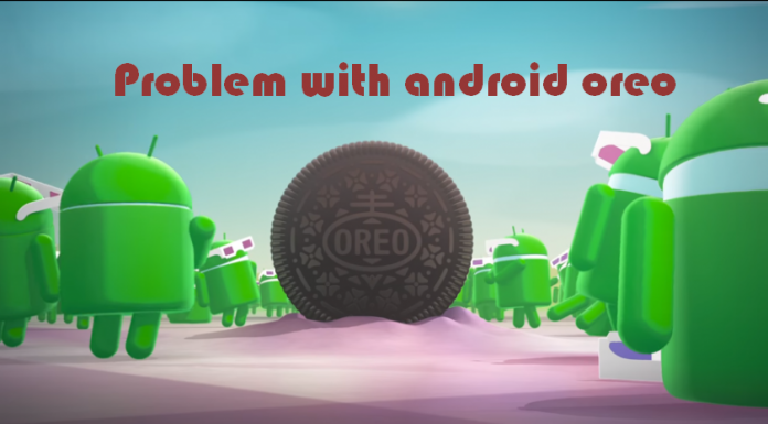What's the Problems with Android Oreo?
