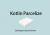 Kotlin Parcelize - Developer need to know