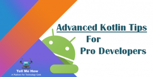 Top 12 Advanced Kotlin Tips For Pro Developers