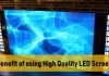 Benefit of using High Quality LED Screenq