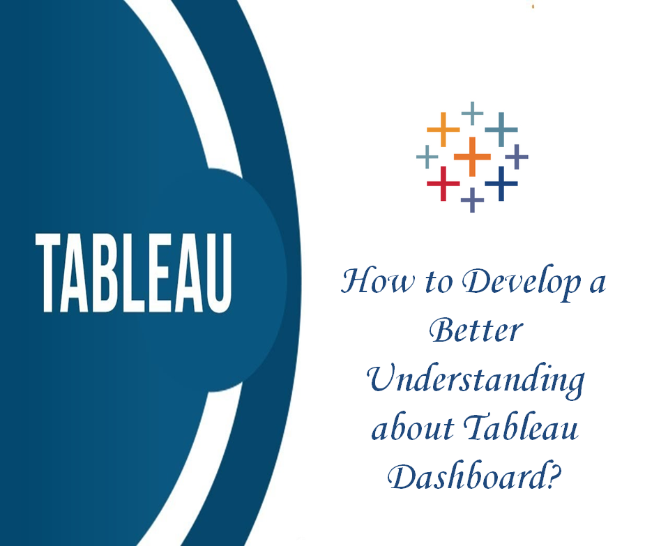 How to Develop a Better Understanding about Tableau Dashboard?