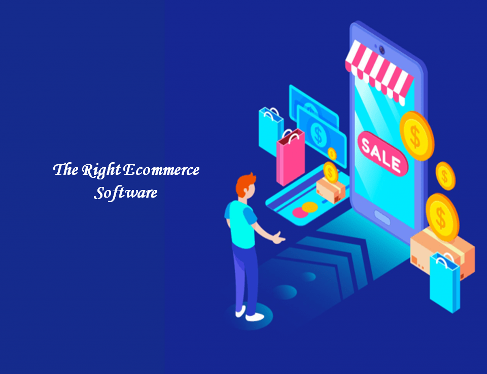 The Right Ecommerce Software